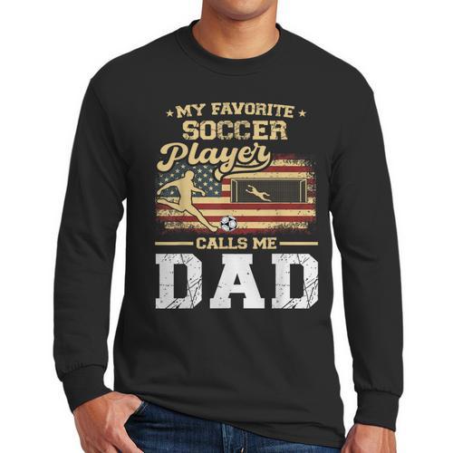 My Favorite Soccer Player Calls Me Dad US Flag Fathers Day Men Long Sleeve T-Shirt - Father's Day Fun