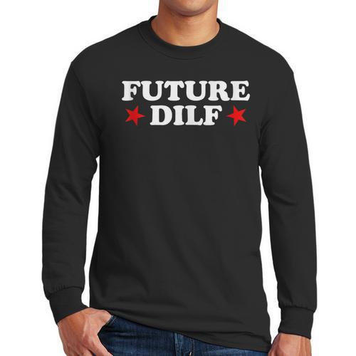 Future DILF Sarcastic Hot Dad Statement Sarcasm Humor Men Long Sleeve T-Shirt - Father's Day Fun