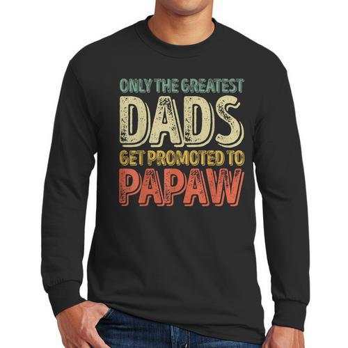 Only The Greatest Dads Get Promoted To Papaw Men Long Sleeve T-Shirt - Father's Day Fun