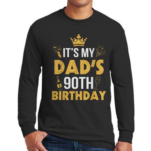 Happy Father Daddy 90 Years Old It's My Dad's 90th Birthday Men Long Sleeve T-Shirt - Father's Day Fun