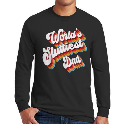 Humor Sarcastic Father's Day Adult Jokes World's Sluttiest Dad Small Men Long Sleeve T-Shirt - Father's Day Fun