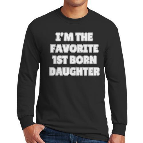 I'M THE FAVORITE 1ST BORN DAUGHTER Mom Dad First Child Men Long Sleeve T-Shirt - Father's Day Fun
