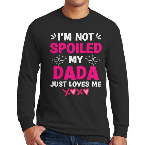 I'm Not Spoiled My Dada Just Loves Me Kids Girls Daughter Men Long Sleeve T-Shirt - Father's Day Fun