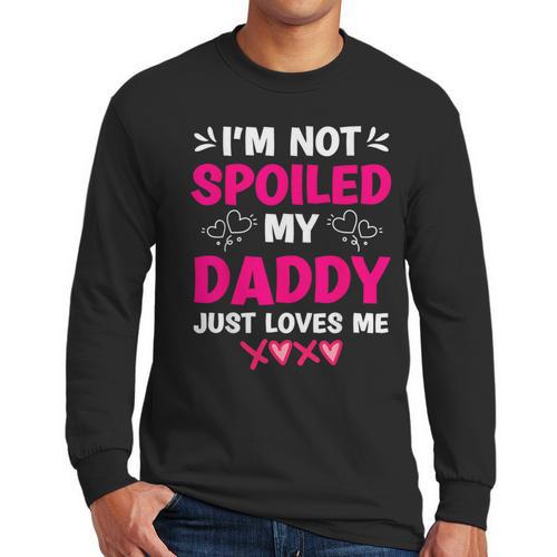 I'm Not Spoiled My Daddy Just Loves Me Kids Girls Daughter Men Long Sleeve T-Shirt - Father's Day Fun