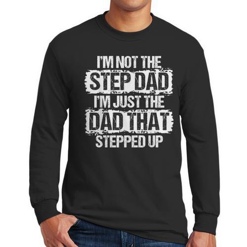 I'm Not The Stepdad I'm Just Dad That Stepped Up Step Dad Men Long Sleeve T-Shirt - Father's Day Fun