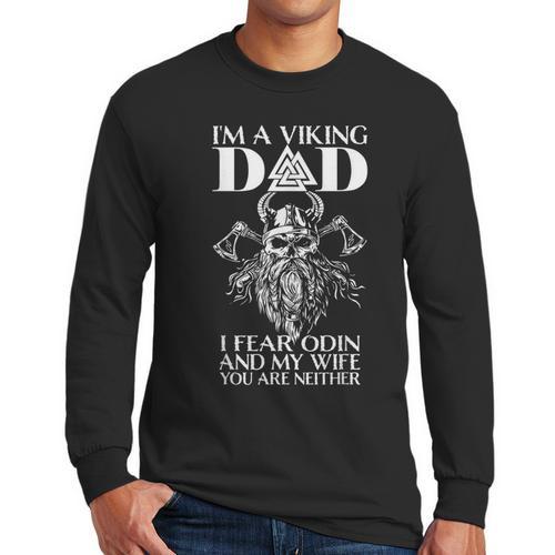 I'm A Viking Dad I Fear Odin And My Wife Viking Men Long Sleeve T-Shirt - Father's Day Fun