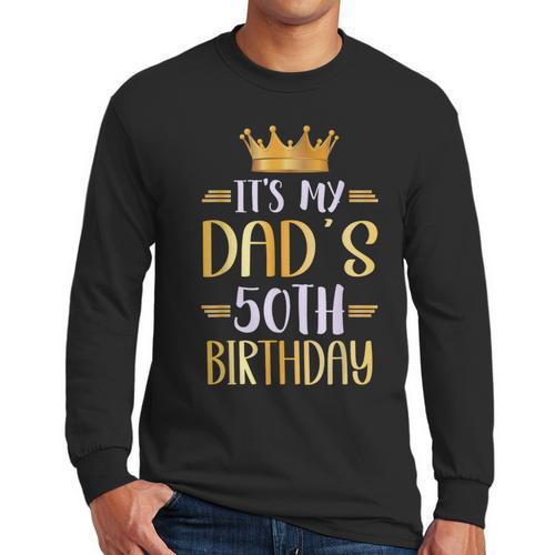 It's My Dad's 50th Birthday Happy 50 Years Old Men Long Sleeve T-Shirt - Father's Day Fun