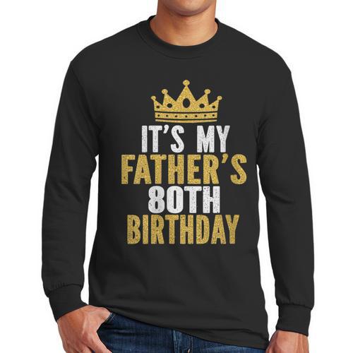 It's My Father's 80th Birthday 80 Years Old Dad Men Long Sleeve T-Shirt - Father's Day Fun