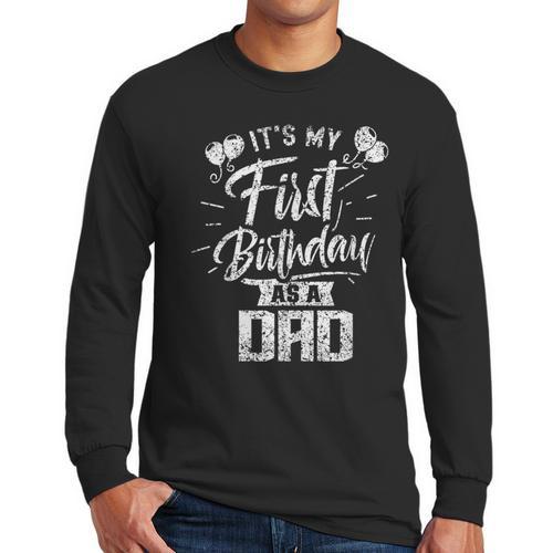 It's My First Birthday As A Dad Father Party Daddy Papa Men Long Sleeve T-Shirt - Father's Day Fun
