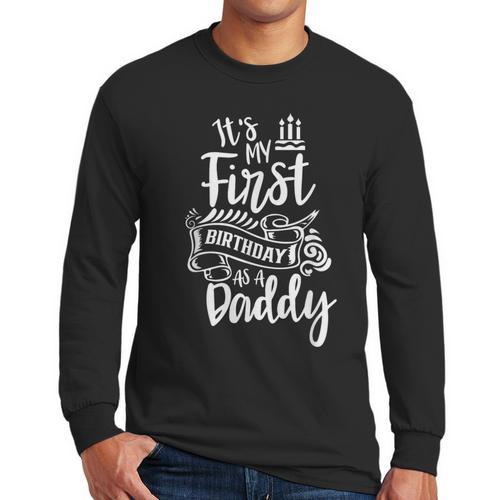 It's My First Birthday As A Daddy Party Dad Father Papa Men Long Sleeve T-Shirt - Father's Day Fun