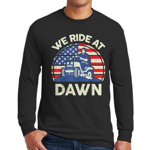 Lawn Mowing We Ride At Dawn Father Day Care Mower Dad Men Long Sleeve T-Shirt - Father's Day Fun