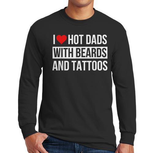 I Love Hot Dads With Beards And Tattoos I Heart Hot Dads Men Long Sleeve T-Shirt - Father's Day Fun