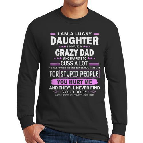 I Am A Lucky Daughter I Have A Crazy Dad Men Long Sleeve T-Shirt - Father's Day Fun