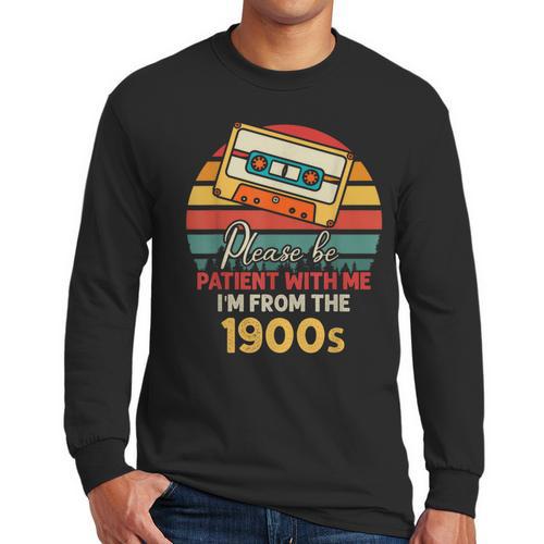 Please Be Patient With Me I'm From The 1900s Cool Dad Men Long Sleeve T-Shirt - Father's Day Fun