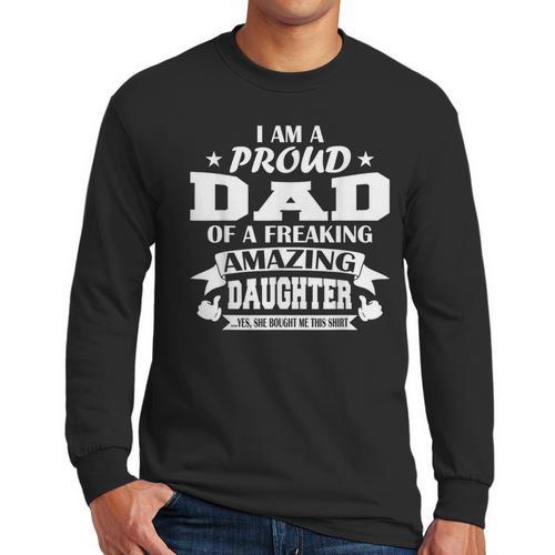 I Am A Proud Dad Of A Freaking Amazing Daughter For Father Men Long Sleeve T-Shirt - Father's Day Fun