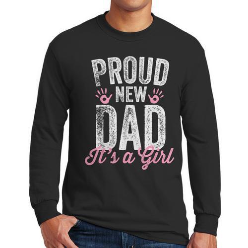 Proud New Dad It's A Girl Father To Be Soon To Be Dad Men Long Sleeve T-Shirt - Father's Day Fun