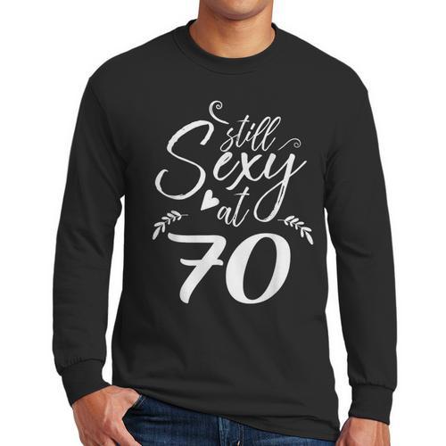 Still Sexy At 70 70th Birthday Seventieth Mom Dad Grandpa Men Long Sleeve T-Shirt - Father's Day Fun