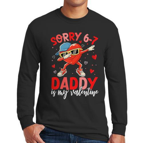 Sorry 67 Daddy Is My Valentine Six Seven Meme Kids 6 7 Dad Men Long Sleeve T-Shirt - Father's Day Fun