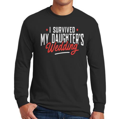 I Survived My Daughter's Wedding Father Of The Bride Dad Men Long Sleeve T-Shirt - Father's Day Fun