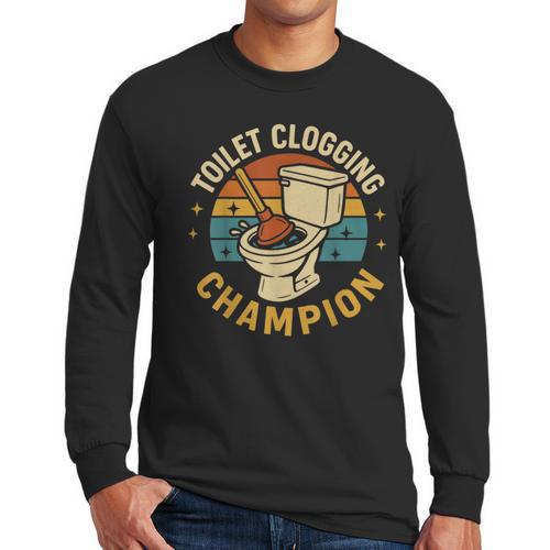 Toilet Clogging Champion Bathroom Humor Dad Jokes Men Long Sleeve T-Shirt - Father's Day Fun