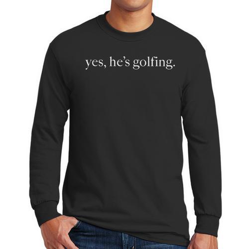 Yes Hes Golfing Golfing Season Golfing Mom Golfer Dad Men Long Sleeve T-Shirt - Father's Day Fun