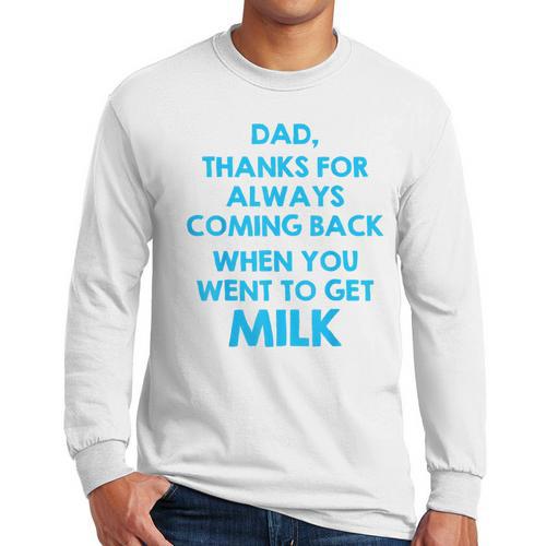 Dad Thanks For Always Coming Back When You Went To Get Milk Men Long Sleeve T-Shirt - Father's Day Fun
