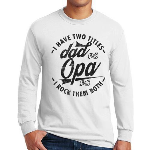 Fathers Day Saying For I Have Two Titles Dad And Opa Men Long Sleeve T-Shirt - Father's Day Fun