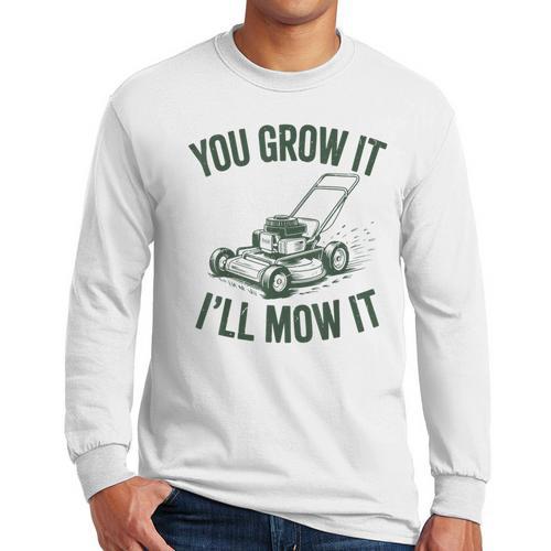You Grow It I'Ll Mow Lawn Mower Dad Dad Gardening Men Long Sleeve T-Shirt - Father's Day Fun