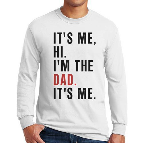 Its Me Hi Im The Dad Its Me Fathers Day Wife Daughter Men Long Sleeve T-Shirt - Father's Day Fun