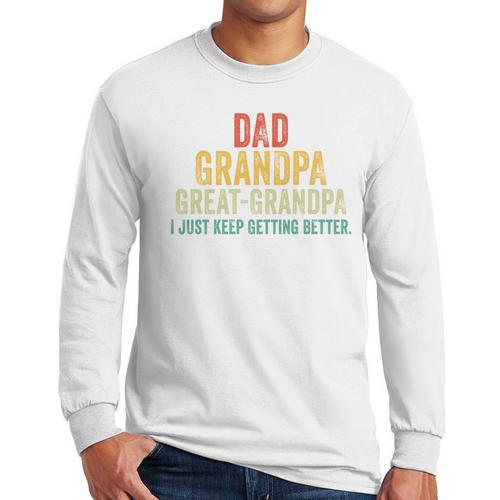 I Just Keep Getting Better Dad Grandpa Great Grandpa Vintage Men Long Sleeve T-Shirt - Father's Day Fun