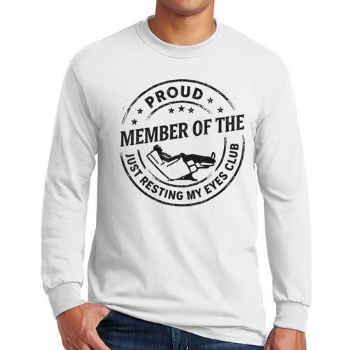 Proud Member Of The Just Resting My Eyes Club Dad Retirement Men Long Sleeve T-Shirt - Father's Day Fun