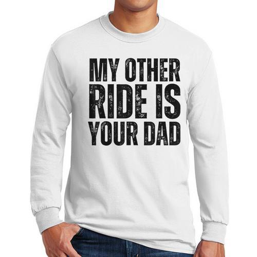 My Other Ride Is Your Dad Best Joke Dad Fathers Day Men Long Sleeve T-Shirt - Father's Day Fun