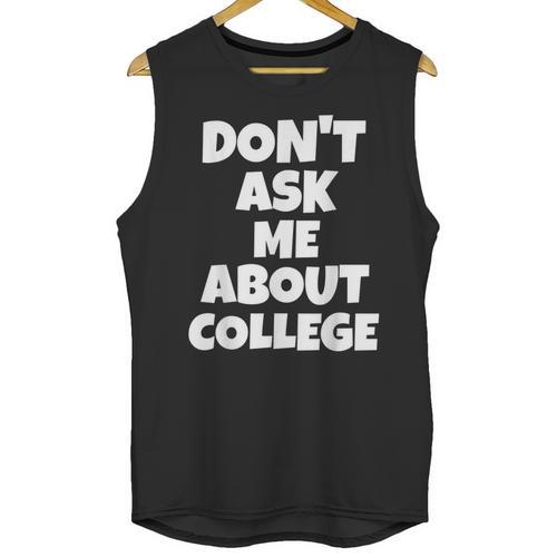 2023 GRADUATION GIFT DON'T ASK ME ABOUT COLLEGE Unisex Tank Top - Best Gift Smart