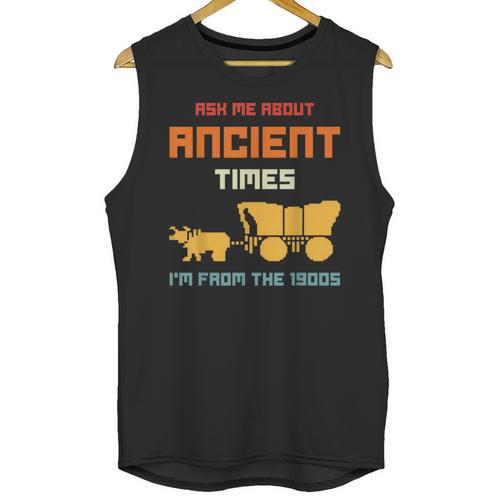 Ask Me About Ancient Times I'm From The 1900s Humorous Joke Unisex Tank Top - Figerry