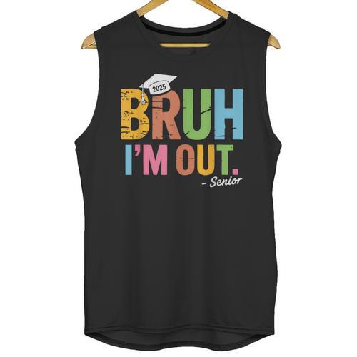 Bruh I'm Out Senior Graduation Unisex Tank Top - Best Gift Smart