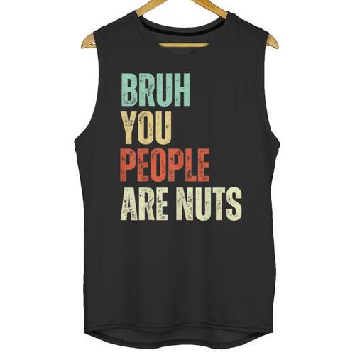 Bruh You People Are Nuts Introvert Saying Mean Unisex Tank Top - Raresse