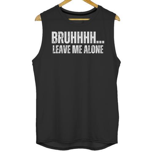 Bruhhhh Leave Me Alone Humor Introvert Sarcastic Unisex Tank Top - Raresse