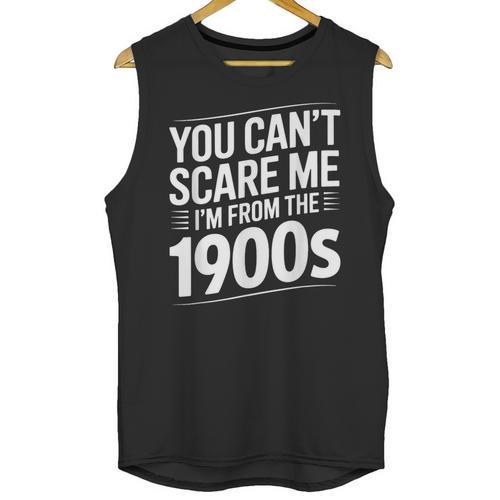 You Can't Scare Me I'm From The 1900s Humour Unisex Tank Top - Figerry