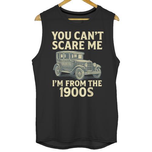 You Can't Scare Me I'm From The 1900s Retro Vintage Car Unisex Tank Top - Figerry
