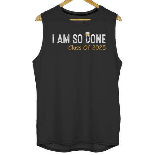 Class Of 2025 I Am So Done Graduation For Him Her Women Men Unisex Tank Top - Best Gift Smart