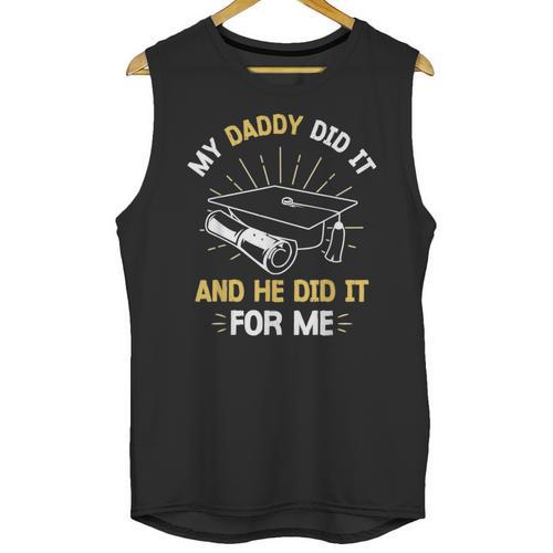My Daddy Did It And He Did It For Me Graduation Graduate Dad Unisex Tank Top - Best Gift Smart