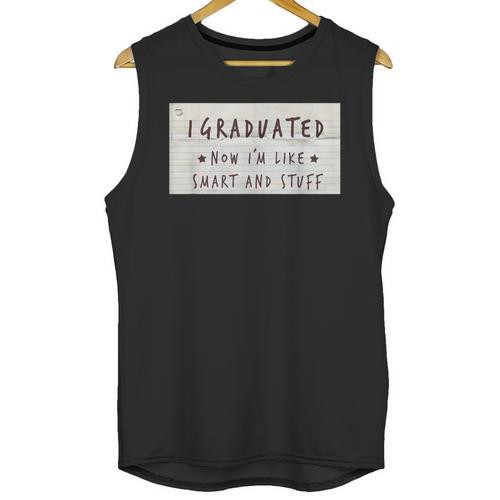 I Graduated Now I'm Like Smart & Stuff Tee Graduation Shirts Unisex Tank Top - Best Gift Smart