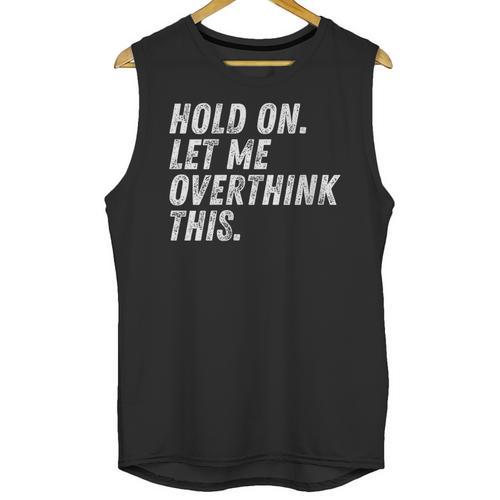 Hold On Let Me Overthink This Anxiety Introvert Person Unisex Tank Top - Raresse