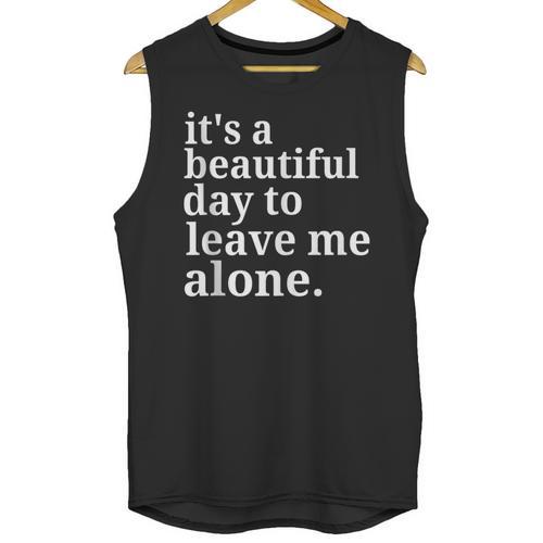 It's a Beautiful Day To Leave Me Alone Introvert Humor Unisex Tank Top - Raresse