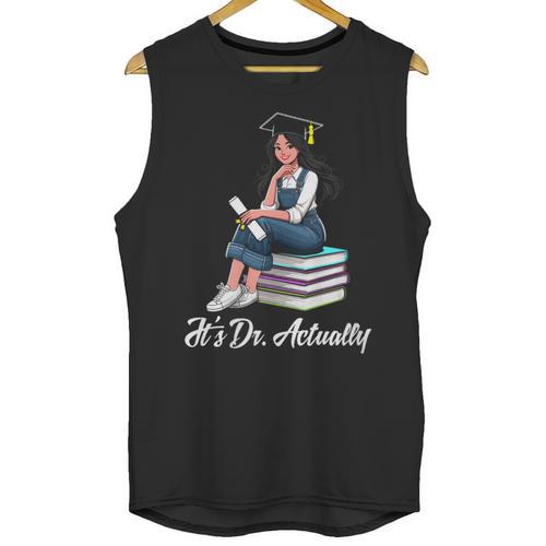 Its Dr Actually Doctorate PhD EdD Graduation Graduate Unisex Tank Top - Best Gift Smart