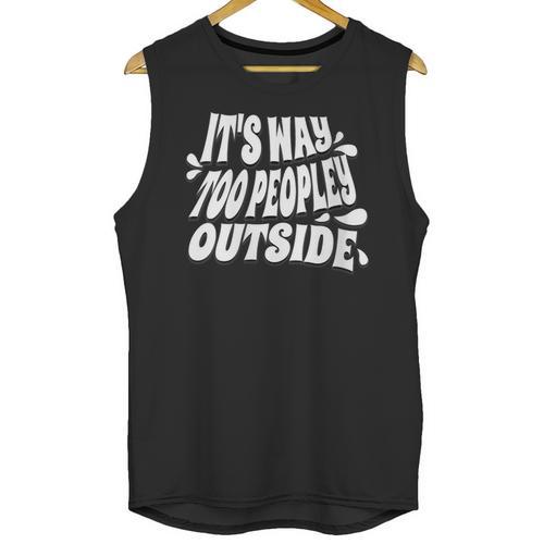 It's Way Too Peopley Outside Introvert Humor Unisex Tank Top - Raresse