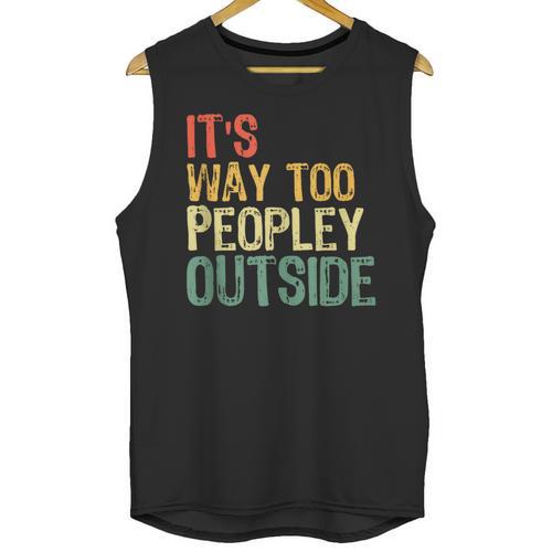 It's Way Too Peopley Outside Introvert Sarcastic Vintage Unisex Tank Top - Raresse