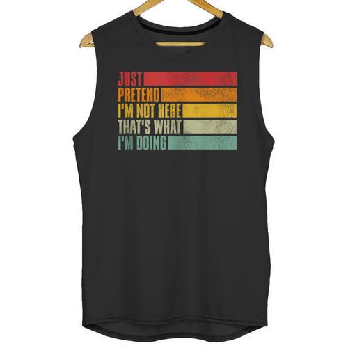 Just Pretend I Am Not Here Sarcastic Introvert Life Unisex Tank Top - Raresse