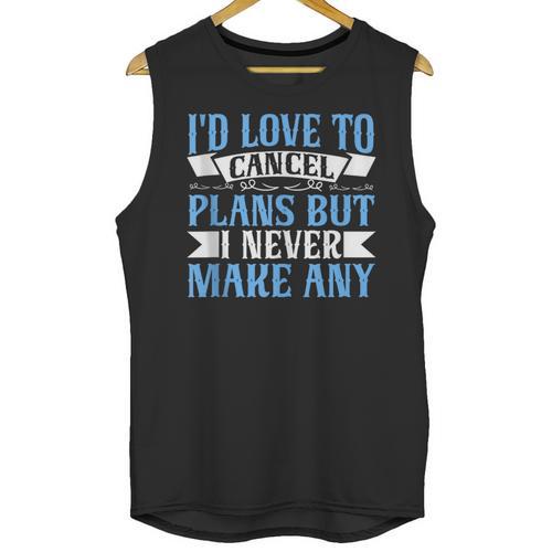 I Would Love To Cancel Plans But i Never Make Any Introvert Unisex Tank Top - Raresse