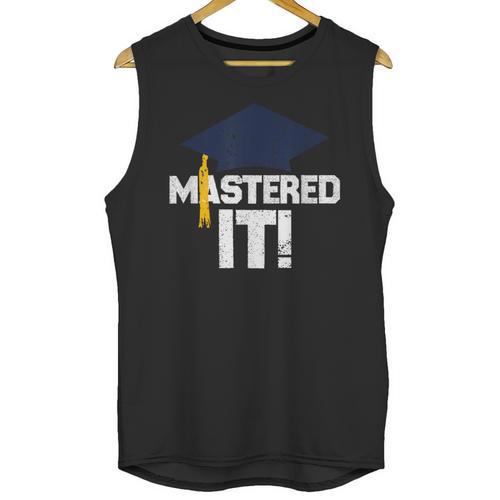 Mastered It T Shirt Graduation Men Graduate Unisex Tank Top - Best Gift Smart